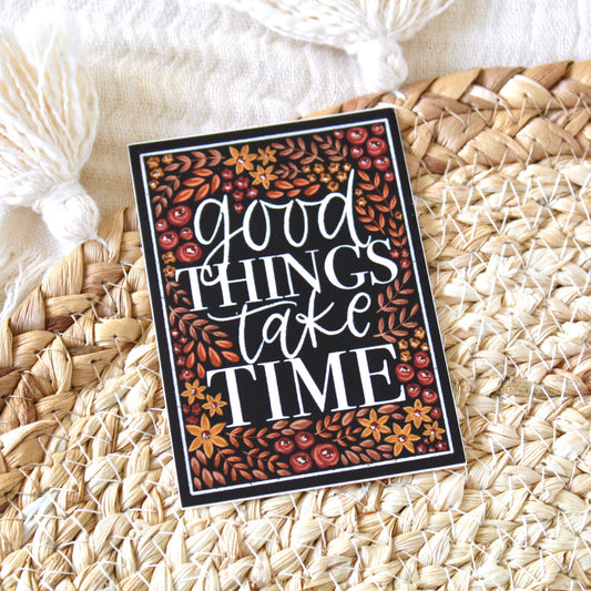 Good Things Take Time Sticker